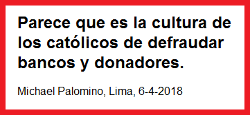 Parece que es la cultura de los católicos de
defraudar bancos y donadores. Michael Palomino, Lima,
6-4-2018 Parece que es la cultura de los
católicos de defraudar bancos y donadores. Michael
Palomino, Lima, 6-4-2018