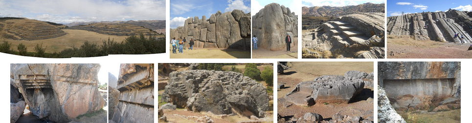 Cusco
                                  Sacsayhuam�n: muros antisismicos sin
                                  mortero, precisos al mm, con piedras
                                  gigantes de toneladas, con tronos y
                                  escaleras precisos sin aire de agua;
                                  muros tronos toboganes cortes
                                  escaleras volteadas, roca de
                                  escaleras, bordes dobles, cortes
                                  gigantes en la roca etc.