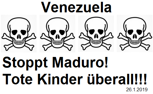 Venezuela: Stoppt
                    Maduro! - Tote Kinder �berall!!! - 26.1.2019